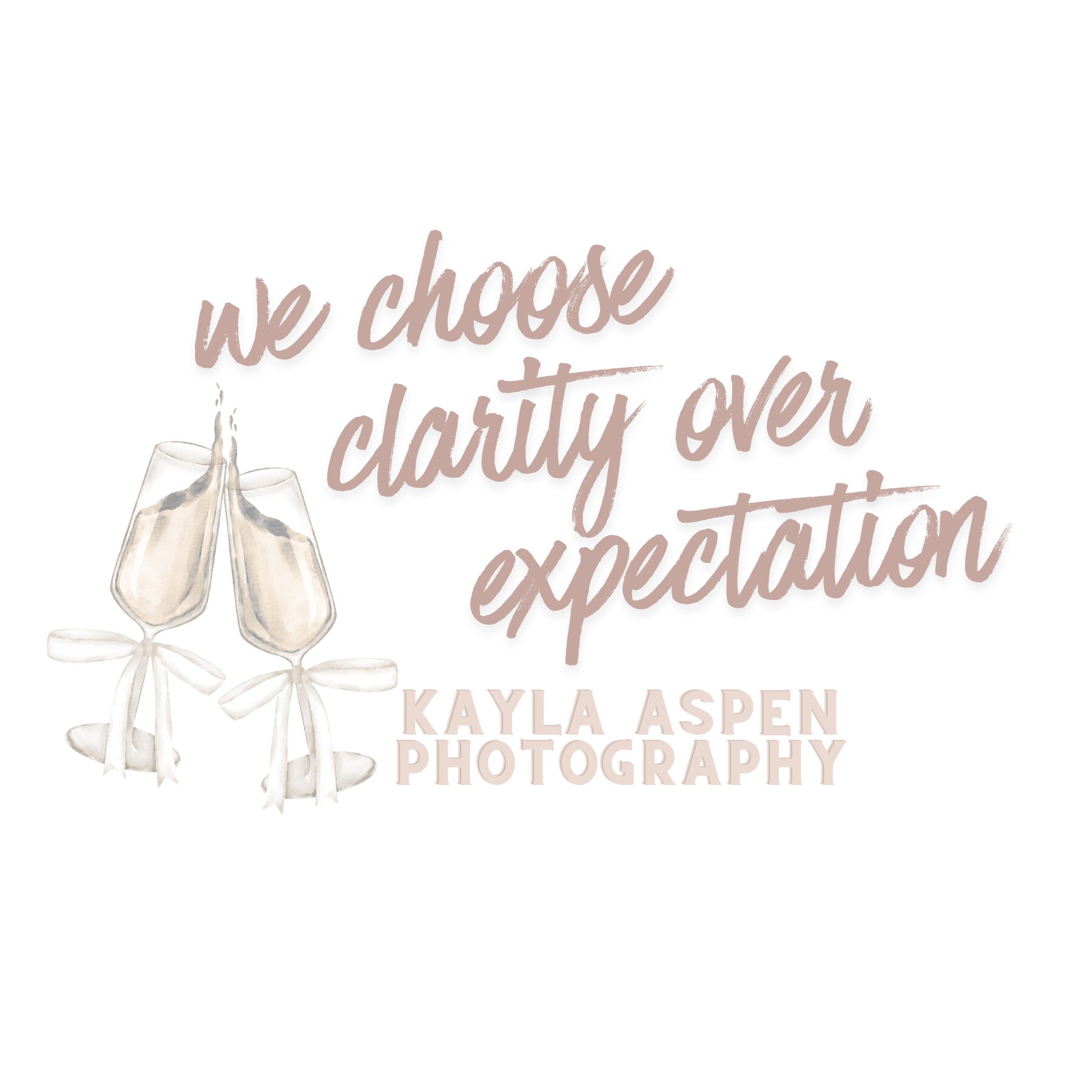 Text with champagne glasses and ribbons, reading 'we choose clarity over expectation' and 'Kayla Aspen Photography', in soft pink tones.