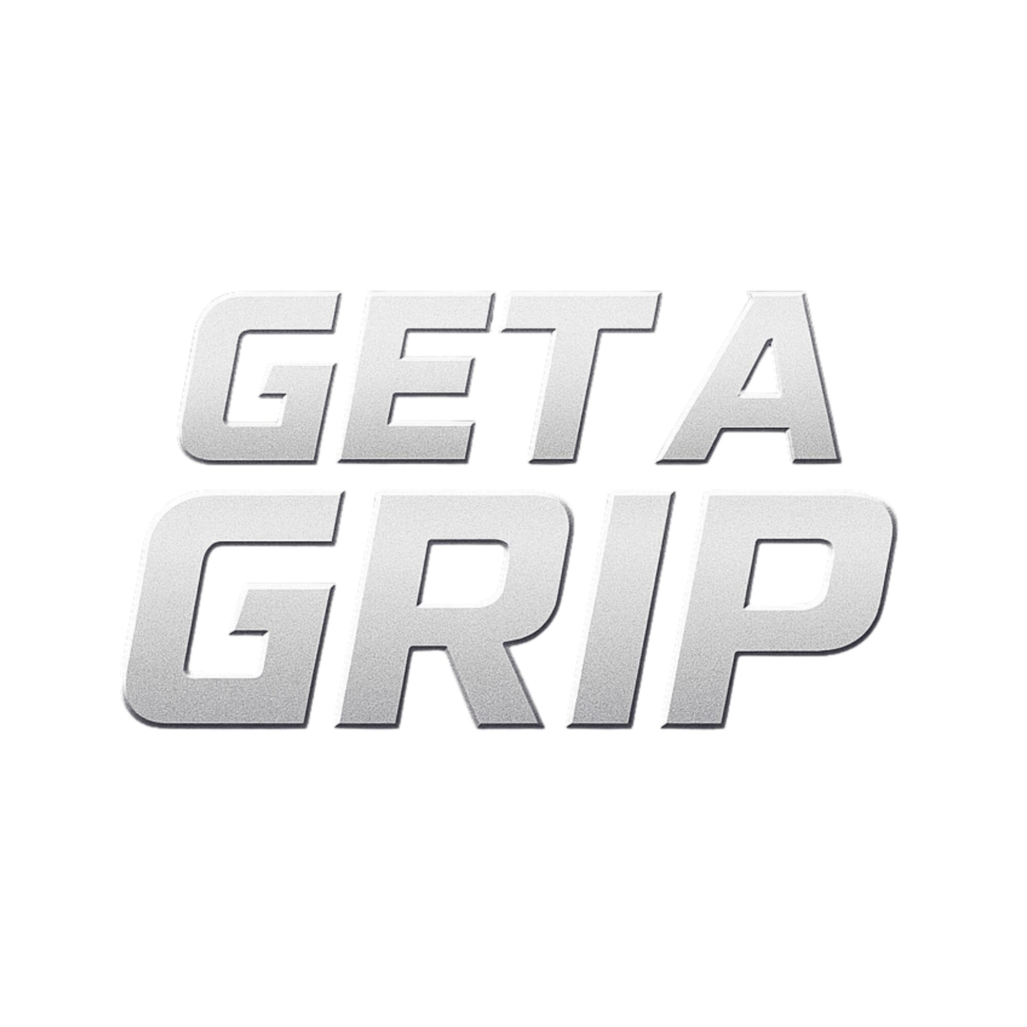 Text reads 'GET A GRIP' in bold, three-dimensional silver letters on a white background.