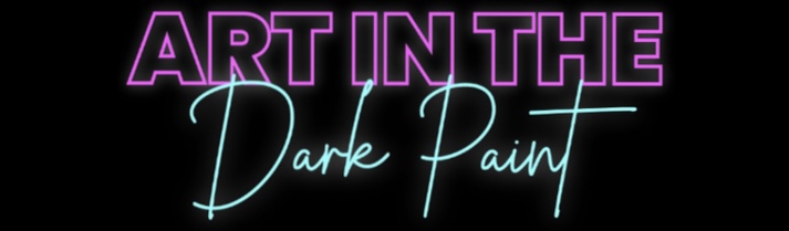 Text reads 'ART IN THE Dark Paint' in neon-style fonts on black background.